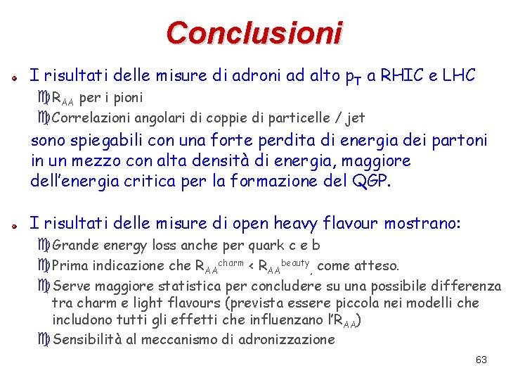 Conclusioni I risultati delle misure di adroni ad alto p. T a RHIC e