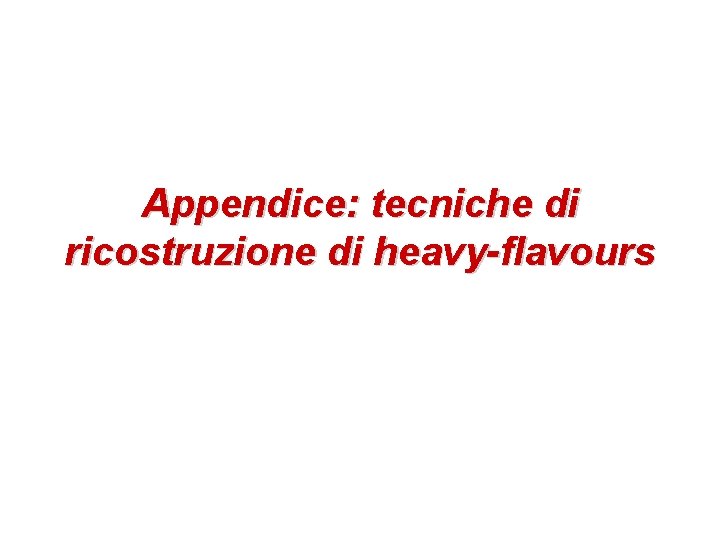 Appendice: tecniche di ricostruzione di heavy-flavours 