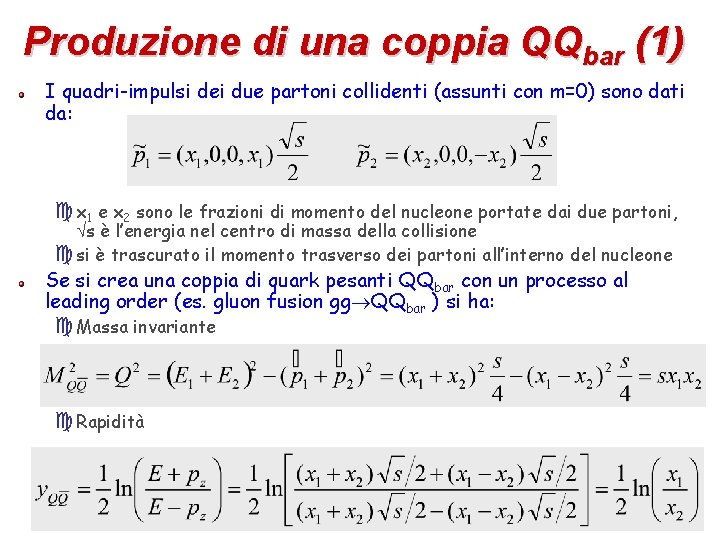Produzione di una coppia QQbar (1) I quadri-impulsi dei due partoni collidenti (assunti con