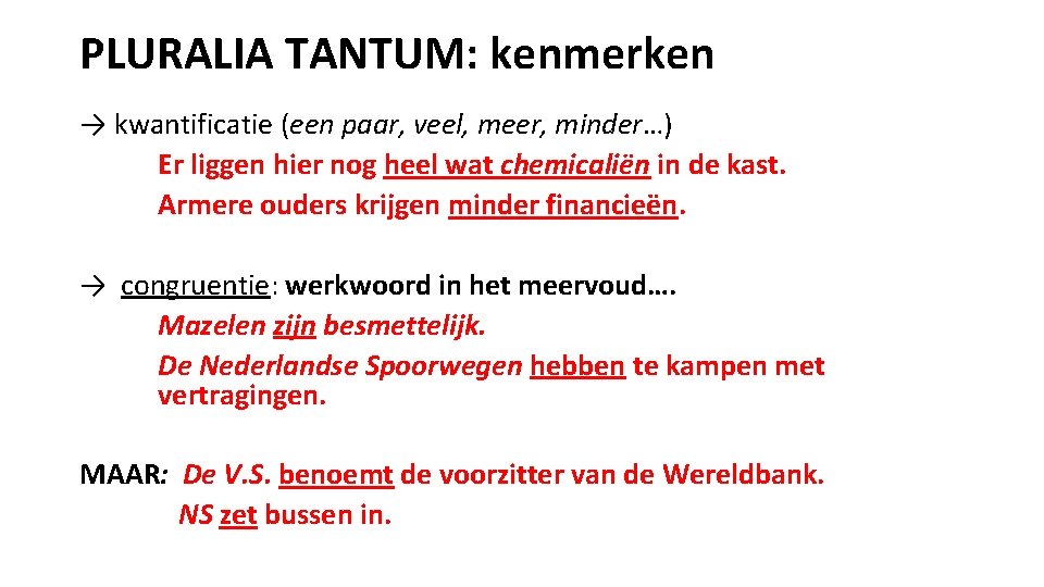 PLURALIA TANTUM: kenmerken → kwantificatie (een paar, veel, meer, minder…) Er liggen hier nog