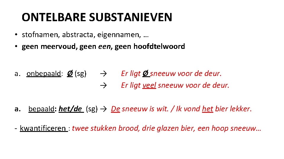 ONTELBARE SUBSTANIEVEN • stofnamen, abstracta, eigennamen, … • geen meervoud, geen een, geen hoofdtelwoord