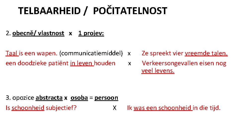 TELBAARHEID / POČITATELNOST 2. obecně/ vlastnost x 1 projev: Taal is een wapen. (communicatiemiddel)