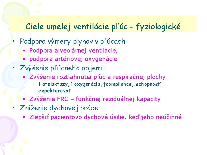 Ciele umelej ventilácie pľúc - fyziologické • Podpora výmeny plynov v pľúcach § Podpora