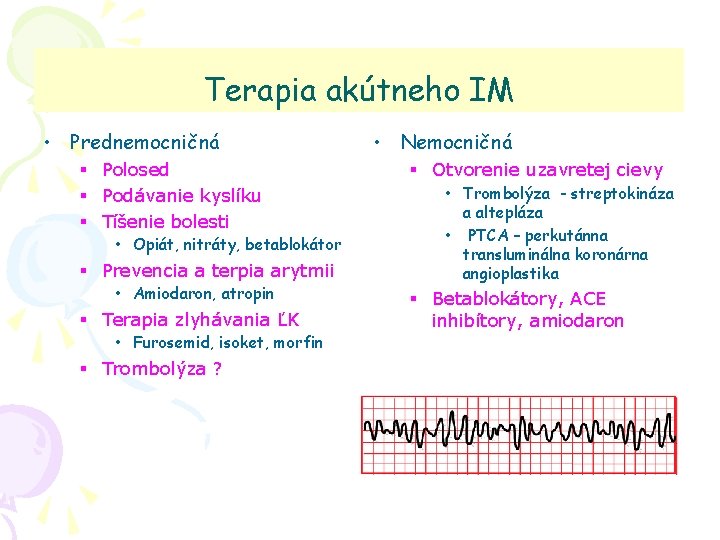 Terapia akútneho IM • Prednemocničná § Polosed § Podávanie kyslíku § Tíšenie bolesti •