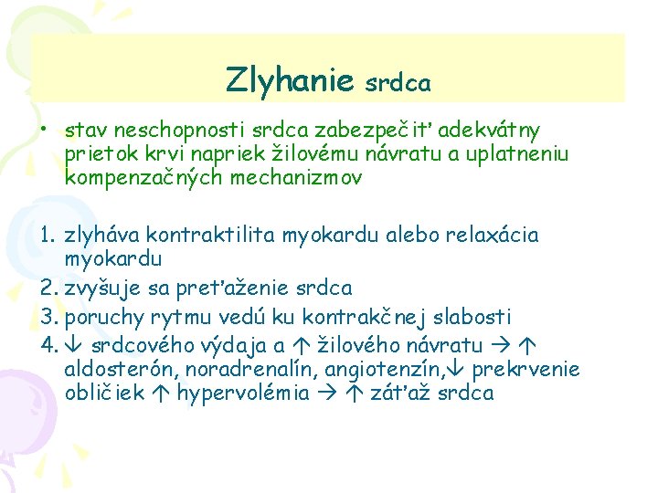 Zlyhanie srdca • stav neschopnosti srdca zabezpečiť adekvátny prietok krvi napriek žilovému návratu a