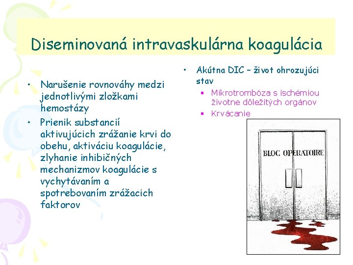 Diseminovaná intravaskulárna koagulácia • • Narušenie rovnováhy medzi jednotlivými zložkami hemostázy • Prienik substancií