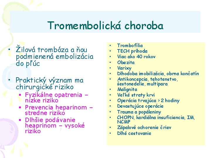 Tromembolická choroba • Žilová trombóza a ňou podmienená embolizácia do pľúc • Praktický význam