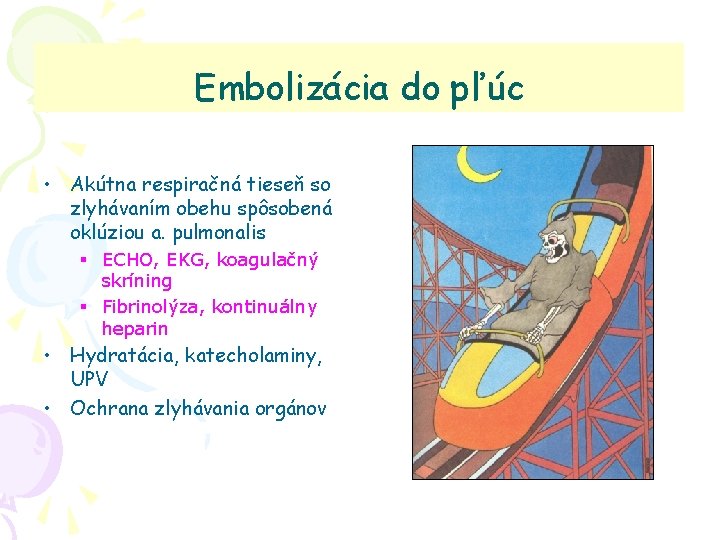 Embolizácia do pľúc • Akútna respiračná tieseň so zlyhávaním obehu spôsobená oklúziou a. pulmonalis