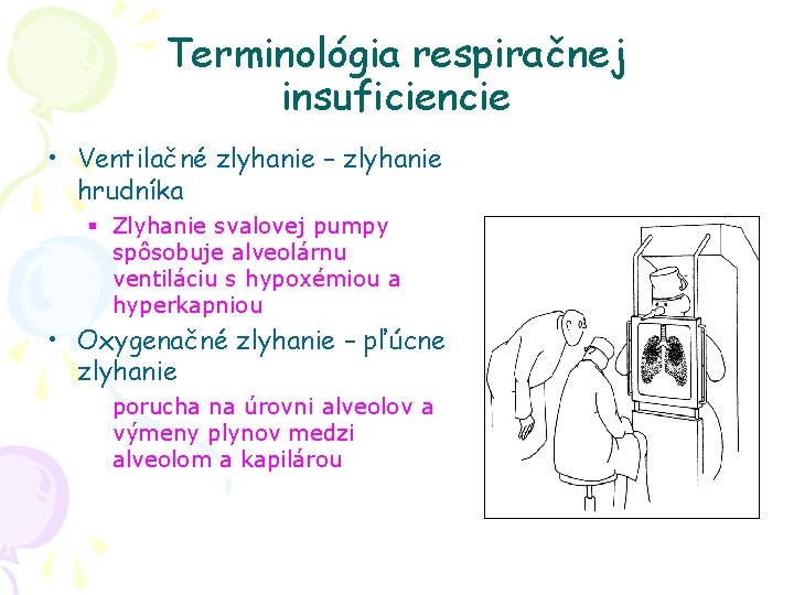 Terminológia respiračnej insuficiencie • Ventilačné zlyhanie – zlyhanie hrudníka § Zlyhanie svalovej pumpy spôsobuje