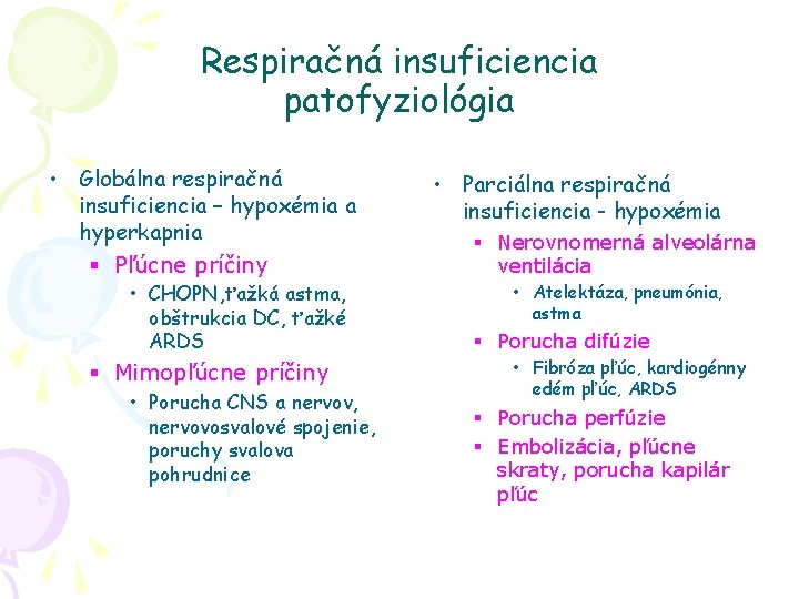 Respiračná insuficiencia patofyziológia • Globálna respiračná insuficiencia – hypoxémia a hyperkapnia § Pľúcne príčiny