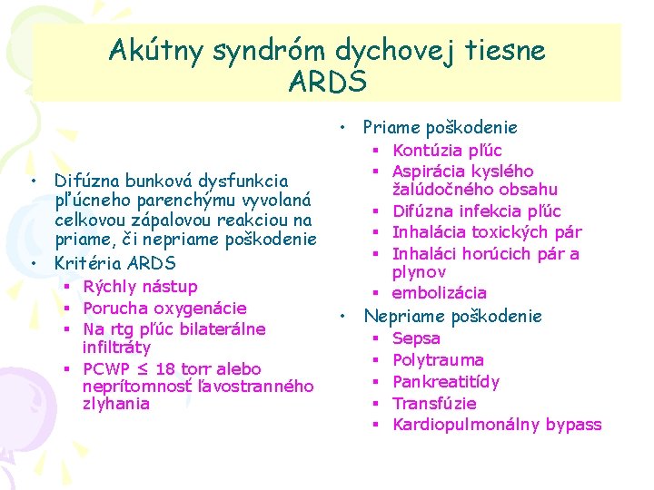 Akútny syndróm dychovej tiesne ARDS • Priame poškodenie • Difúzna bunková dysfunkcia pľúcneho parenchýmu