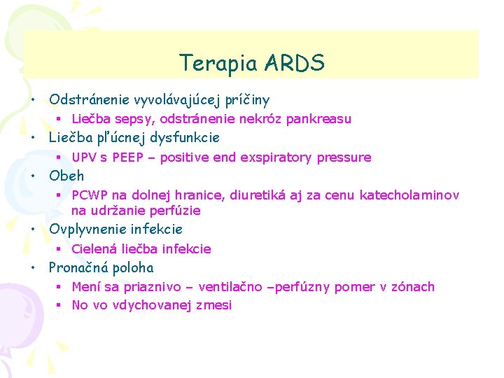 Terapia ARDS • Odstránenie vyvolávajúcej príčiny § Liečba sepsy, odstránenie nekróz pankreasu • Liečba