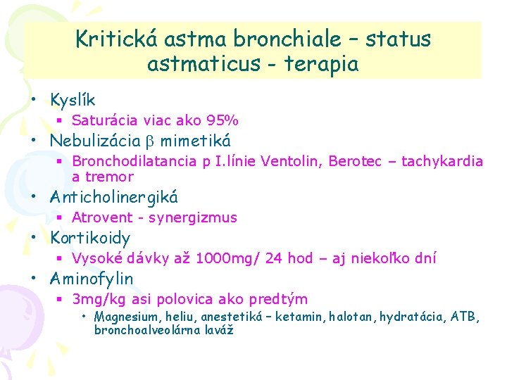 Kritická astma bronchiale – status astmaticus - terapia • Kyslík § Saturácia viac ako