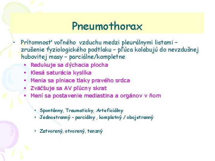 Pneumothorax • Prítomnosť voľného vzduchu medzi pleurálnymi listami – zrušenie fyziologického podtlaku – pľúca