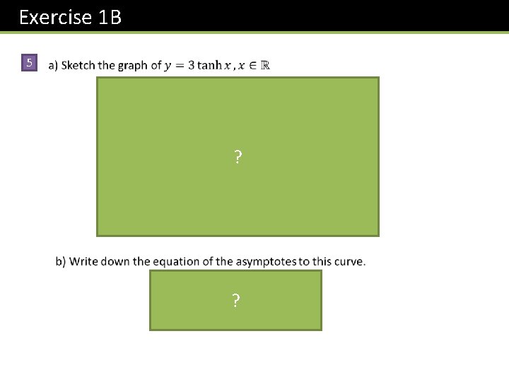 Exercise 1 B 5 ? ? 