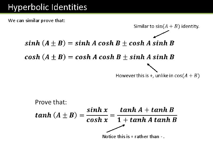 Hyperbolic Identities We can similar prove that: Notice this is + rather than -.