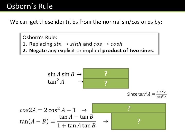 Osborn’s Rule We can get these identities from the normal sin/cos ones by: ?