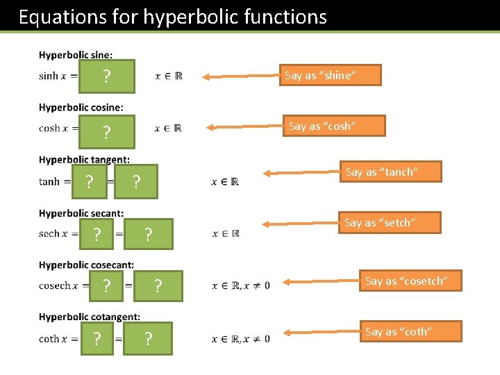 Equations for hyperbolic functions ? Say as “shine” ? Say as “cosh” Say as