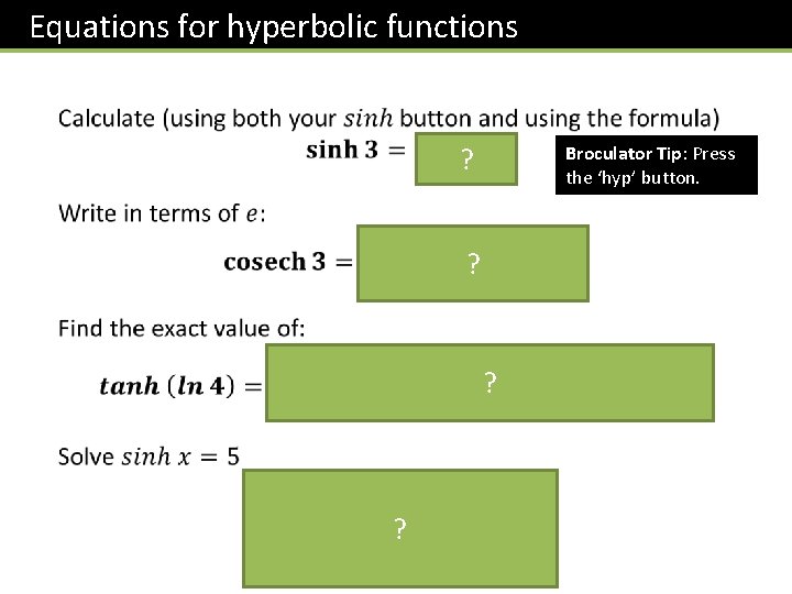 Equations for hyperbolic functions ? Broculator Tip: Press the ‘hyp’ button. ? ? ?