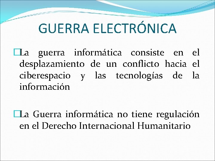 GUERRA ELECTRÓNICA �La guerra informática consiste en el desplazamiento de un conflicto hacia el