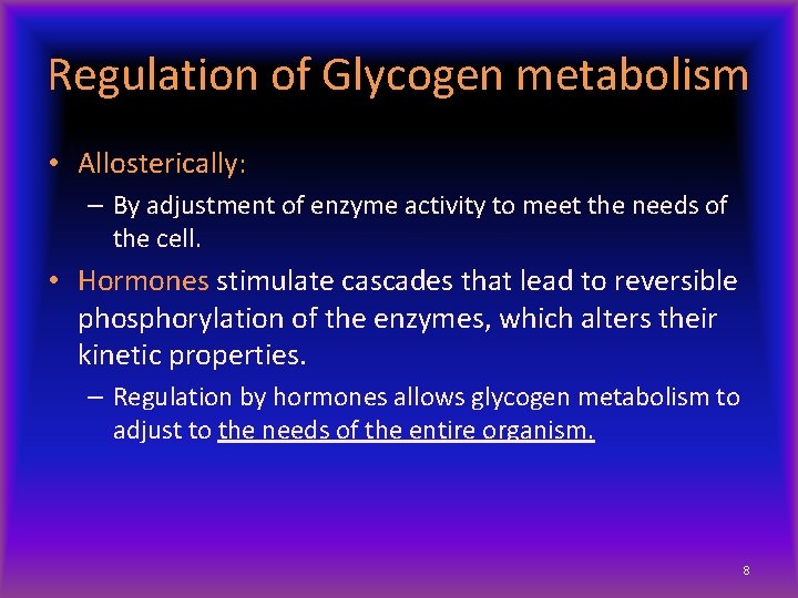 Regulation of Glycogen metabolism • Allosterically: – By adjustment of enzyme activity to meet