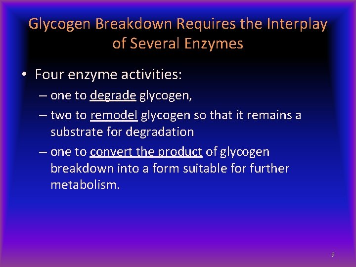 Glycogen Breakdown Requires the Interplay of Several Enzymes • Four enzyme activities: – one