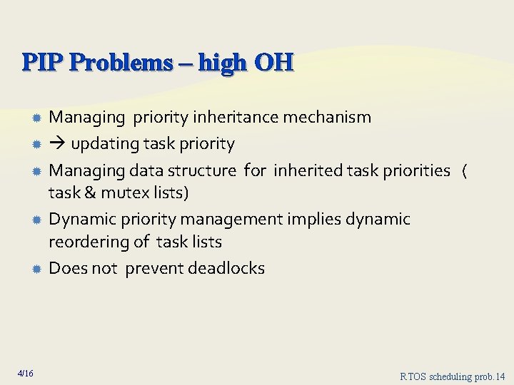PIP Problems – high OH 4/16 Managing priority inheritance mechanism updating task priority Managing