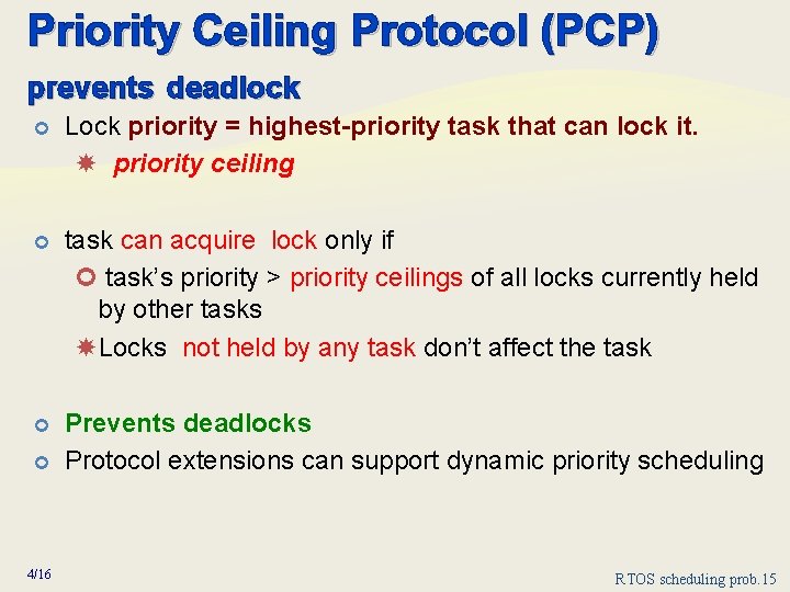 Priority Ceiling Protocol (PCP) prevents deadlock ¢ Lock priority = highest-priority task that can