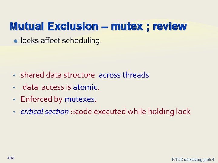 Mutual Exclusion – mutex ; review locks affect scheduling. • shared data structure across