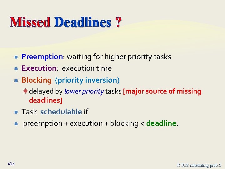 Missed Deadlines ? Preemption: waiting for higher priority tasks Execution: execution time Blocking (priority