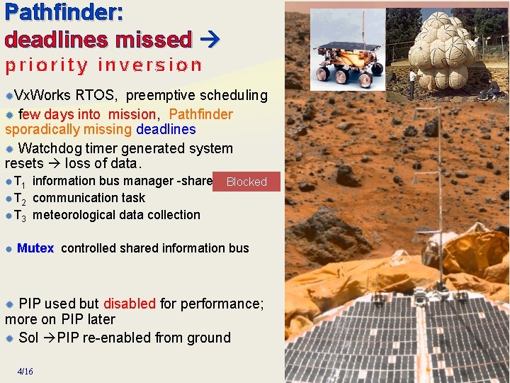 Pathfinder: deadlines missed priority inversion Vx. Works RTOS, preemptive scheduling few days into mission,