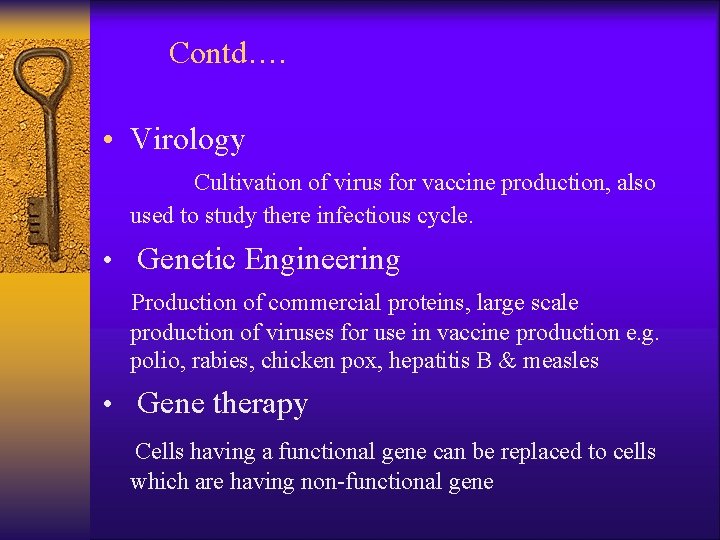 Contd…. • Virology Cultivation of virus for vaccine production, also used to study there