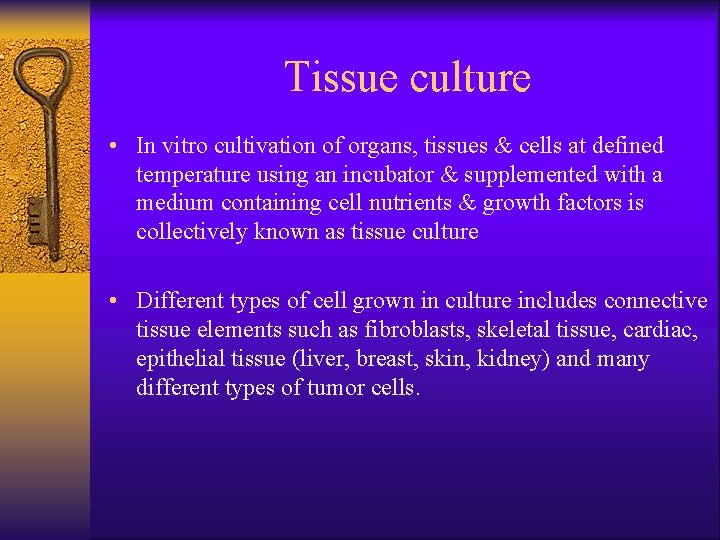 Tissue culture • In vitro cultivation of organs, tissues & cells at defined temperature