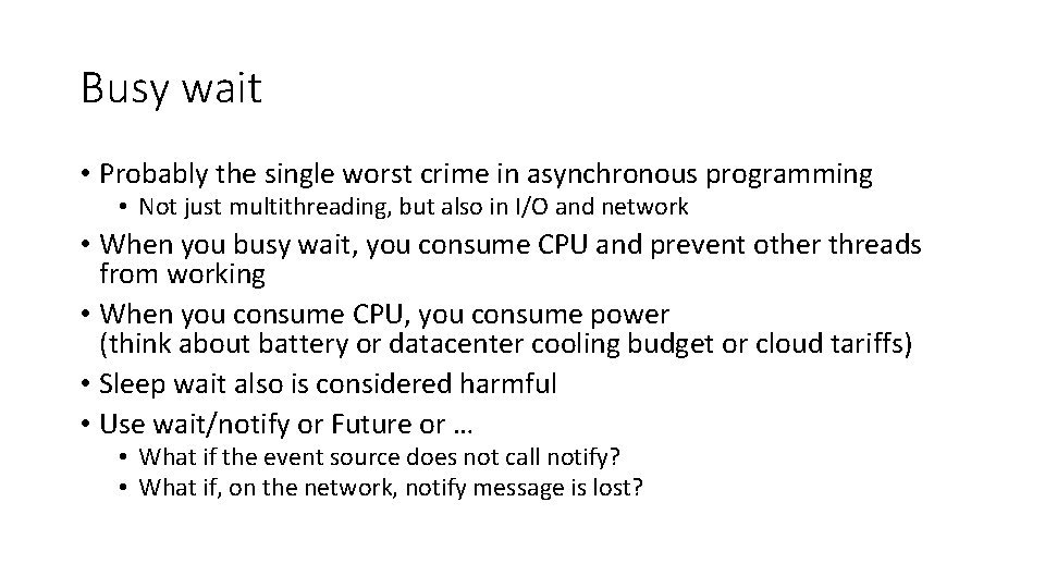 Busy wait • Probably the single worst crime in asynchronous programming • Not just