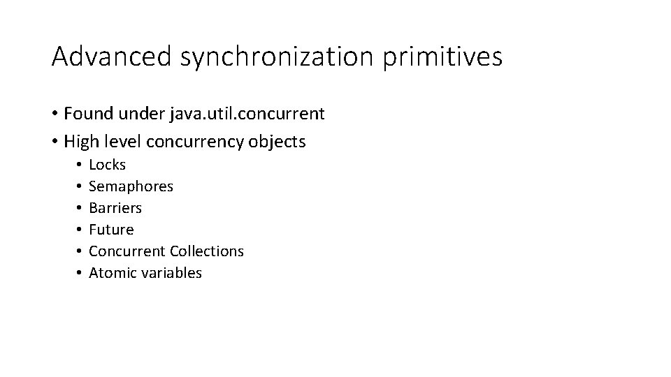 Advanced synchronization primitives • Found under java. util. concurrent • High level concurrency objects