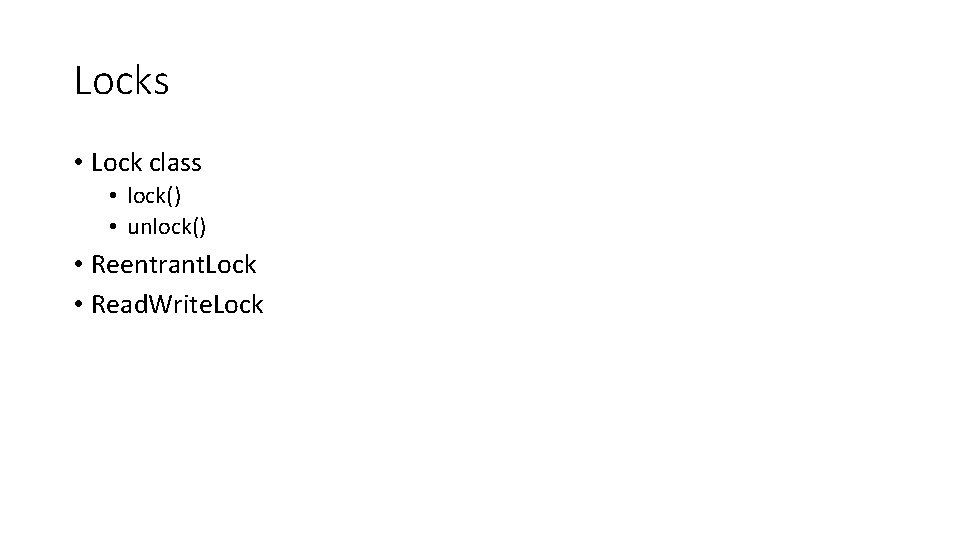 Locks • Lock class • lock() • unlock() • Reentrant. Lock • Read. Write.