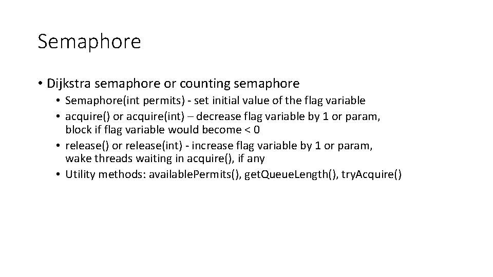 Semaphore • Dijkstra semaphore or counting semaphore • Semaphore(int permits) - set initial value
