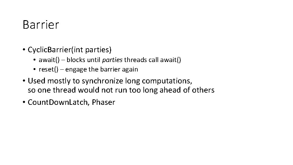 Barrier • Cyclic. Barrier(int parties) • await() – blocks until parties threads call await()