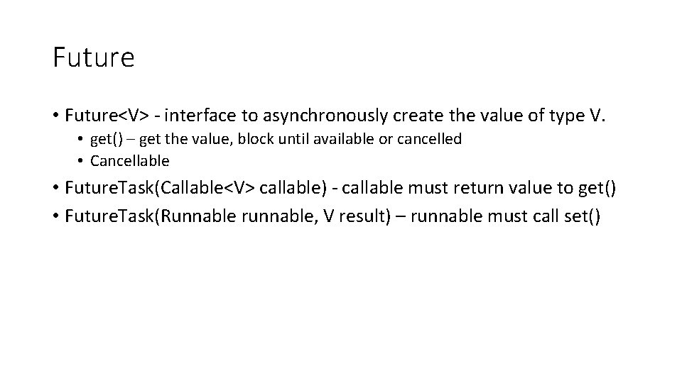 Future • Future<V> - interface to asynchronously create the value of type V. •