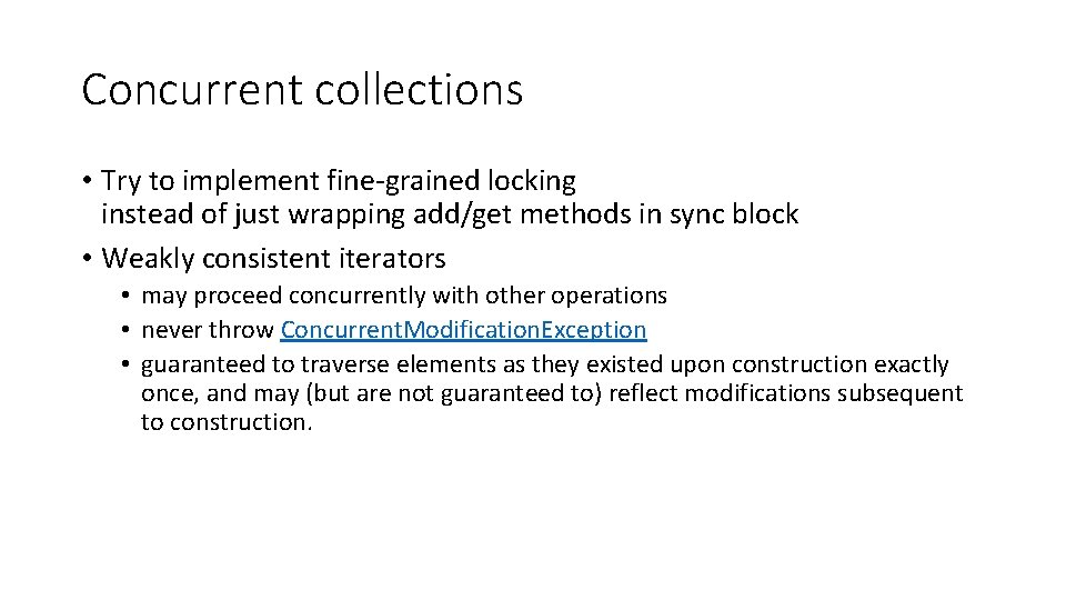 Concurrent collections • Try to implement fine-grained locking instead of just wrapping add/get methods