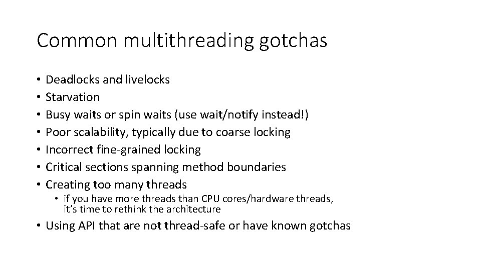 Common multithreading gotchas • • Deadlocks and livelocks Starvation Busy waits or spin waits