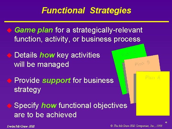 Functional Strategies u Game plan for a strategically-relevant function, activity, or business process u