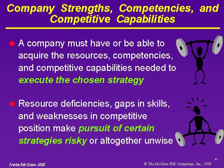 Company Strengths, Competencies, and Competitive Capabilities u A company must have or be able