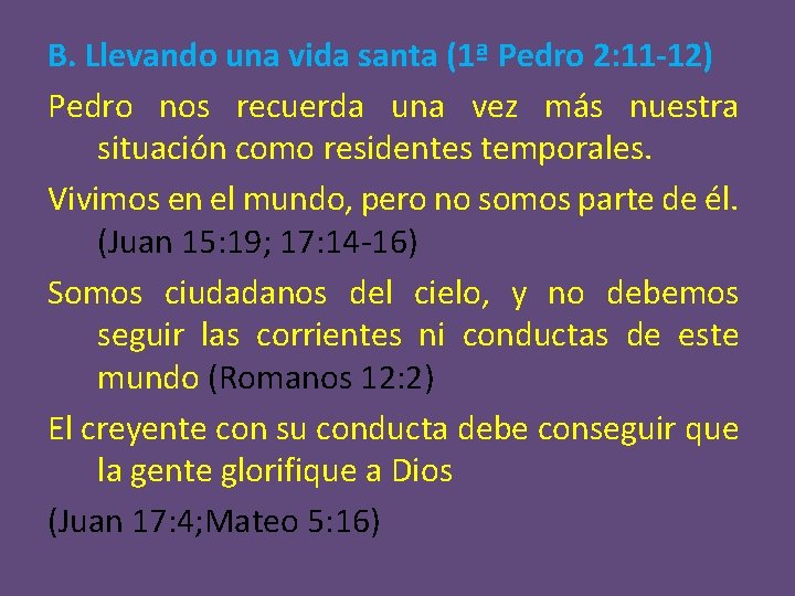 B. Llevando una vida santa (1ª Pedro 2: 11 -12) Pedro nos recuerda una