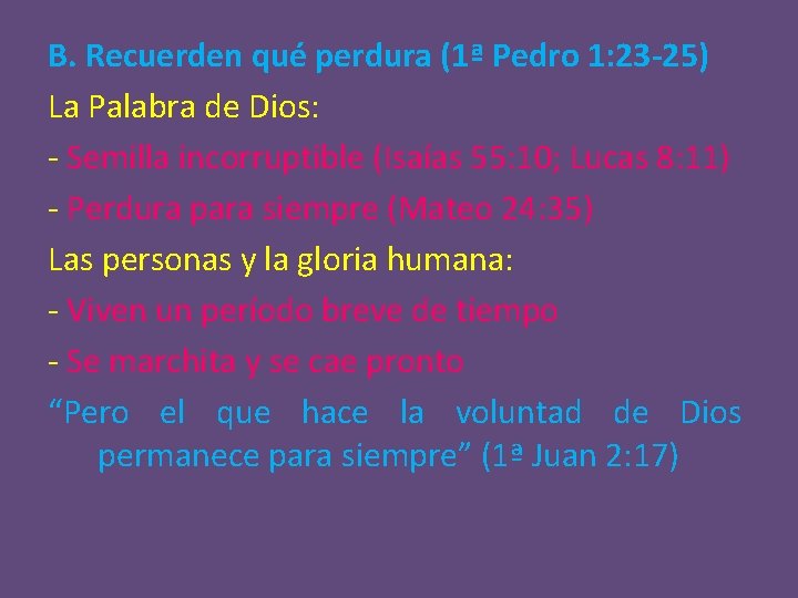 B. Recuerden qué perdura (1ª Pedro 1: 23 -25) La Palabra de Dios: -