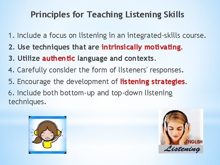 Principles for Teaching Listening Skills 1. Include a focus on listening in an integrated-skills