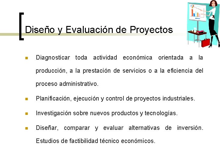 Diseño y Evaluación de Proyectos n Diagnosticar toda actividad económica orientada a la producción,