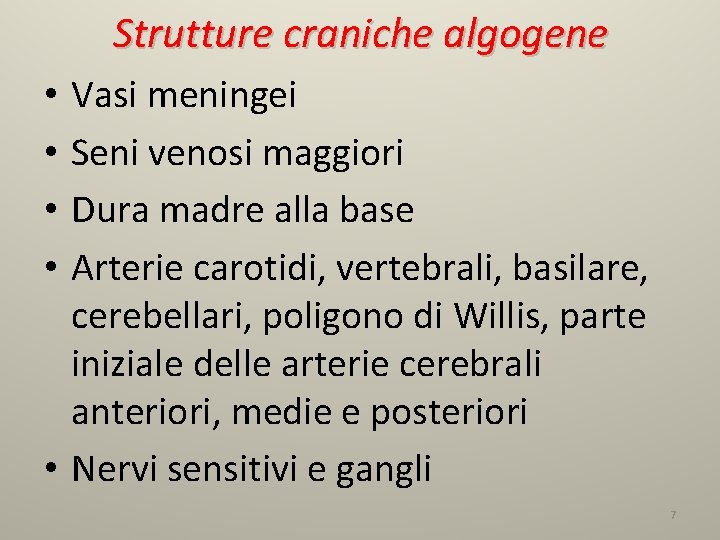 Strutture craniche algogene Vasi meningei Seni venosi maggiori Dura madre alla base Arterie carotidi,