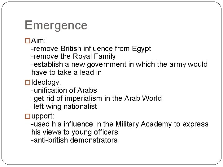 Emergence � Aim: -remove British influence from Egypt -remove the Royal Family -establish a Emergence � Aim: -remove British influence from Egypt -remove the Royal Family -establish a