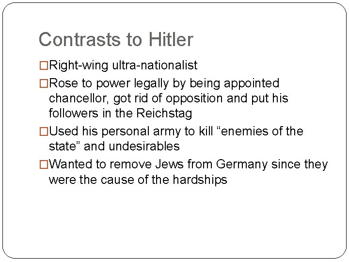 Contrasts to Hitler �Right-wing ultra-nationalist �Rose to power legally by being appointed chancellor, got Contrasts to Hitler �Right-wing ultra-nationalist �Rose to power legally by being appointed chancellor, got